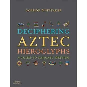 Populárně naučná literatura pro dospělé Deciphering Aztec Hieroglyphs - Whittaker, Gordon