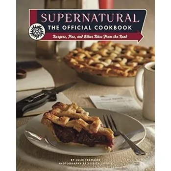 Supernatural: The Official Cookbook - Julia Tremaine; Jessica Torres