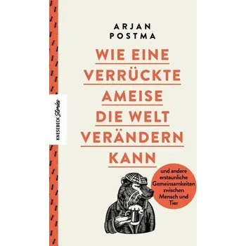 Příroda Wie eine verrückte Ameise die Welt verändern kann - Postma, Arjan