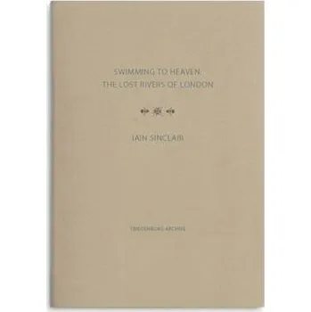 Cestování Swimming to Heaven: the Lost Rivers of London - Sinclair, Iain