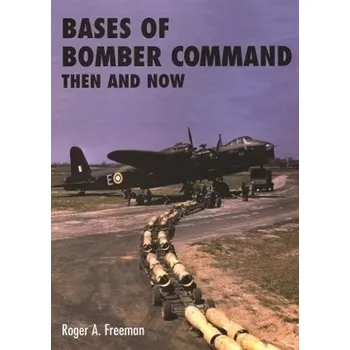 Bases of Bomber Command Then and Now - Freeman, Roger A.