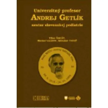 Příroda Univerzitný profesor Andrej Getlík - nestor slovenskej pediatrie - Šagát Tibor