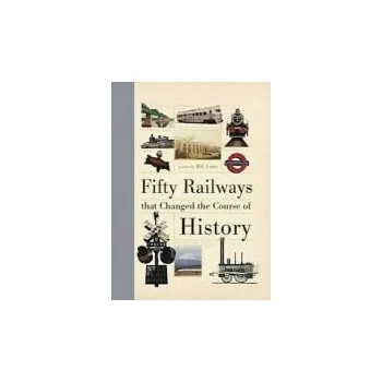Fifty Railways That Changed the Course of History - Laws, Bill (Author)