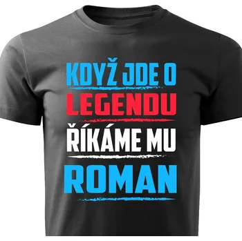 Pánské tričko Pánské tričko Když jde o legendu, říkáme mu Roman Barva: Černá, Velikost: XXL