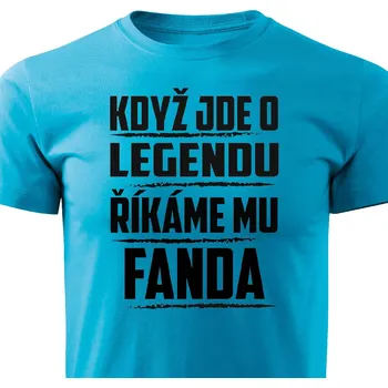 Pánské oblečení Pánské tričko Když jde o legendu, říkáme mu Fanda Barva: Tyrkysová, Velikost: XXL