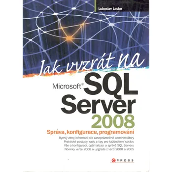 Populárně naučná literatura pro dospělé CPress Jak vyzrát na Microsoft SQL Server 2008