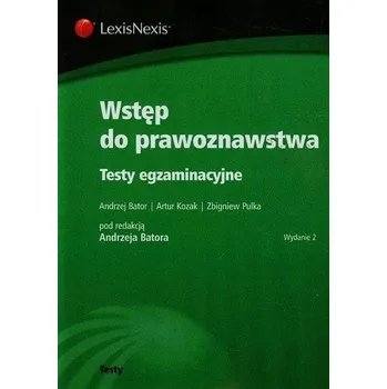 Wstęp do prawoznawstwa Testy egzaminacyjne - Bator Andrzej, Kozak Artur, Pulka Zbigniew