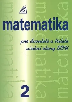 Matematika Matematika pro dvouleté a tříleté učební obory SOU 2 - Emil Calda (2010, brožovaná)