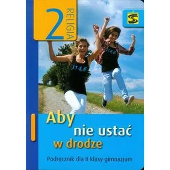 Aby nie ustać w drodze 2 Religia Podręcznik