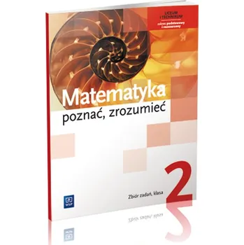 Přírodní věda Poznać, zrozumieć. Klasa 2, liceum i technikum. Matematyka. Zbiór zadań. Zakres rozszerzony - Ciszkowska Aleksandra, Przychoda Alina, Łaszczyk Zygmunt