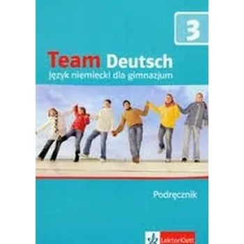 Team Deutsch 3. Gimnazjum. Język niemiecki. Podręcznik - Esterl Ursula, Korner Elke, Einhorn Agnes