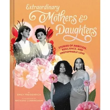 Extraordinary Mothers and Daughters - Freidenrich, Emily