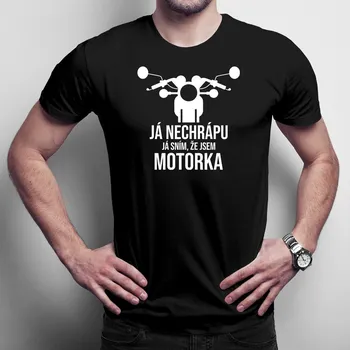 Žertovný předmět Já nechrápu. Já sním, že jsem motorka - pánské tričko s potiskem