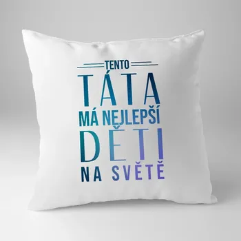 Žertovný předmět Tento táta má nejlepší děti na světě - polštář s potiskem