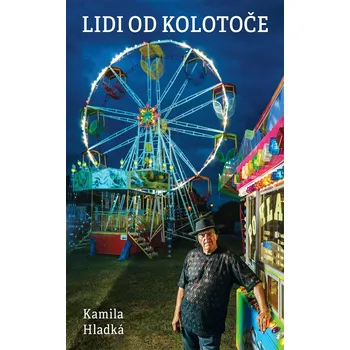 Literární biografie Lidi od kolotoče - Kamila Hladká (2023, pevná)