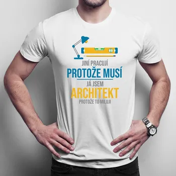 Žertovný předmět Jsem architekt, protože to miluji - pánské tričko s potiskem