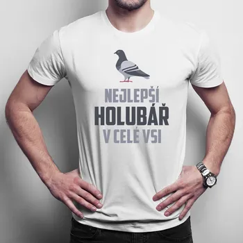 Žertovný předmět Nejlepší holubář v celé vsi - pánské tričko s potiskem