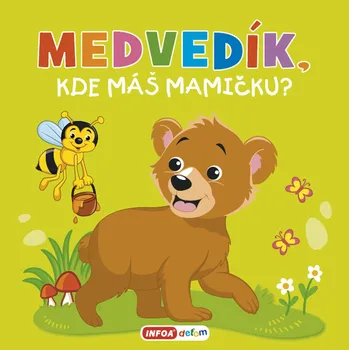 Bystrá hlava Medvedík, kde máš mamičku?