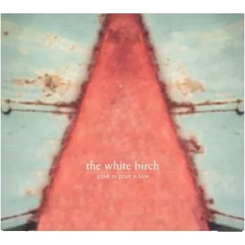 Zahraniční hudba CD The White Birch: Star Is Just A Sun 2015 Remastered