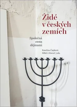 Židé v českých zemích: Společná cesta dějinami - Kateřina Čapková, Hillel J. Kieval (2022, pevná)