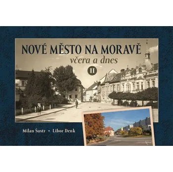 Nové Město na Moravě včera a dnes II - Libor Denk