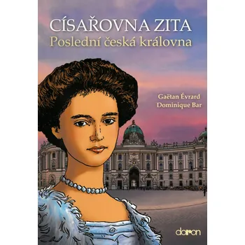 Komiks pro dospělé Císařovna Zita: Poslední česká královna - Gaëtan Évrard, Dominique Bar (2022, pevná)