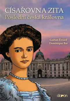 Komiks pro dospělé Císařovna Zita: Poslední česká královna - Gaëtan Évrard, Dominique Bar (2022, pevná)