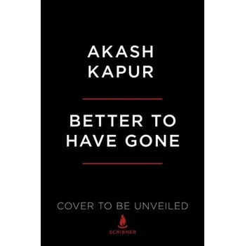 Kniha Better To Have Gone - Kapur, Akash