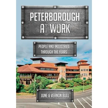 Cizojazyčná kniha Peterborough at Work - Bull, June and Vernon