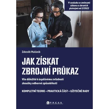 Jak získat zbrojní průkaz: Vše důležité k úspěšnému zvládnutí zkoušky odborné způsobilosti - Zdeněk Maláník (2022, brožovaná)