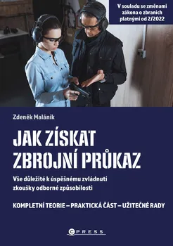 Jak získat zbrojní průkaz: Vše důležité k úspěšnému zvládnutí zkoušky odborné způsobilosti - Zdeněk Maláník (2022, brožovaná)