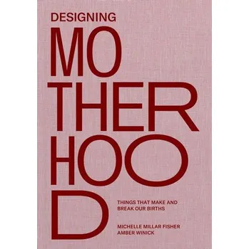 Cizojazyčná kniha Designing Motherhood - Fisher, Michelle Millar a Winick, Amber