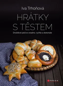 Kniha Hrátky s těstem: Drožďové pečivo snadno, rychle a dokonale - Iva Trhoňová (2020) [E-kniha]