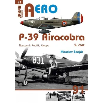 Aero č. 91: P-39 Airacobra 5. část: Nasazení: Pacifik, Evropa - Miroslav Šnajdr (2022, brožovaná)