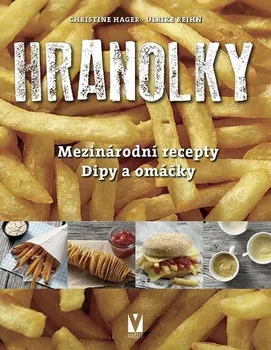 Hranolky: Mezinárodní recepty, dipy a omáčky - Christine Hager, Ulrike Reihn (2022, brožovaná)