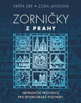 Literární cestopis Zorničky z Prahy: Netradiční průvodce pro bystrozraké poutníky - Vráťa Ebr, Zora Jandová (2022, pevná)