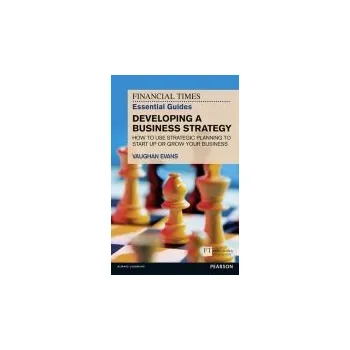 Cizí jazyk Financial Times Essential Guide to Developing a Business Strategy, The - Evans, Vaughan