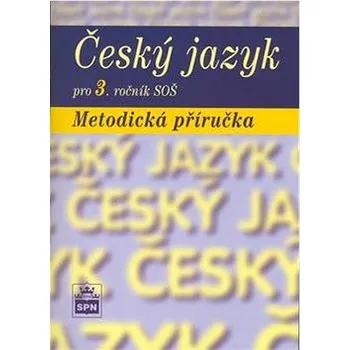 Český jazyk Český jazyk pro 3. ročník SOŠ Metodická příručka Kniha