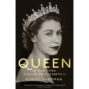 Literární biografie Queen of Our Times: The Life of Elizabeth II - Hardman Robert [EN] (2022, pevná)