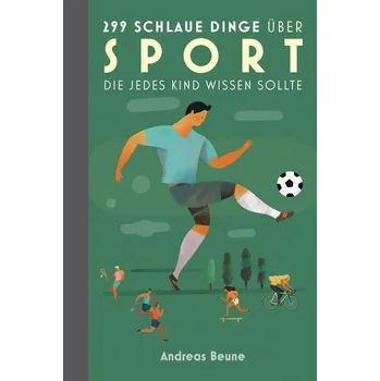 299 schlaue Dinge über Sport, die jedes Kind wissen sollte - Beune, Andreas