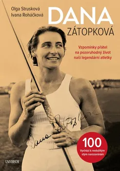 Dana Zátopková: Vzpomínky přátel na pozoruhodný život naší legendární atletky - Ivana Roháčková (2022, pevná)