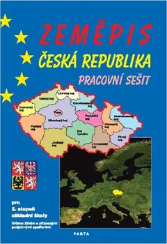 Zeměpis: Česká republika: Pracovní sešit pro 2. stupeň ZŠ - Parta (2013, sešitová)