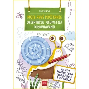 Moje prvé počítanie ORIENTÁCIA, GEOMETRIA, POROVNÁVANIE - Dienerová Eva
