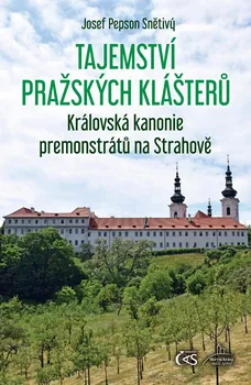 Tajemství pražských klášterů: Královská kanonie premonstrátů na Strahově - Josef Pepson Snětivý (2022, pevná)