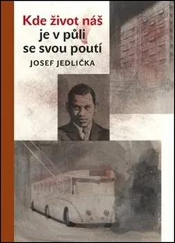kniha Kde život náš je v půli se svou poutí - Josef Jedlička (2019, brožovaná)