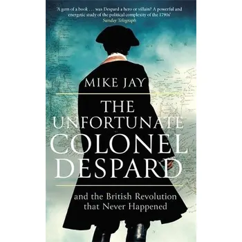 Literární biografie Unfortunate Colonel Despard - Jay, Mike