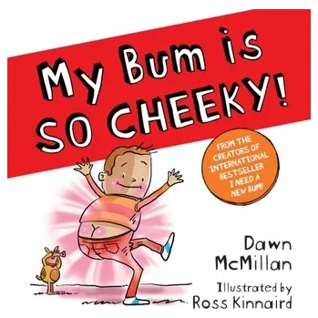 První čtění My Bum is SO CHEEKY! (PB) - McMillan, Dawn