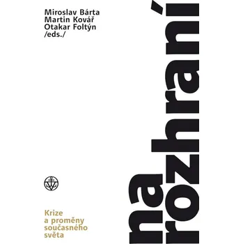 Kniha Na rozhraní: Krize a proměny současného světa - Miroslav Bárta a kol. (2017) [E-kniha]