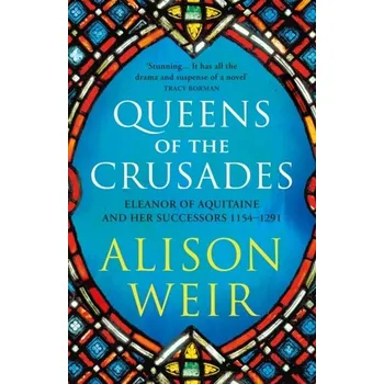 Kniha Queens of the Crusades - Alison Weir [EN] (2021, Měkká, Random House UK Ltd)