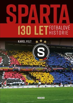 Sparta: 130 let fotbalové historie - Karel Felt (2022, pevná)